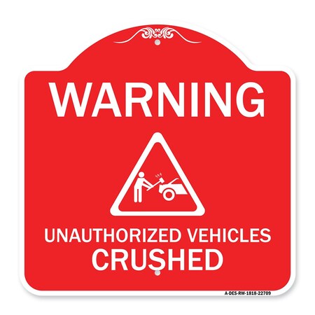 Signmission Warning Unauthorized Vehicles Crushed W/ Graphic, Red & White Alum Sign, 18" x 18", RW-1818-22709 A-DES-RW-1818-22709